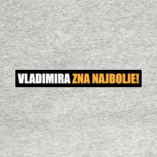 Vladimira zna najbolje! T-Shirt